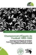 Championnat D\' Gypte De Football 1985-1986 edito da Fec Publishing