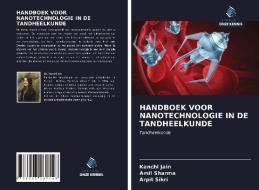 HANDBOEK VOOR NANOTECHNOLOGIE IN DE TANDHEELKUNDE di Kanchi Jain, Amil Sharma, Arpit Sikri edito da Uitgeverij Onze Kennis