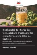 Biodiversité de l'herbe des fermentations traditionnelles et modernes de la bière de houblon di Mathias Htuzler edito da Editions Notre Savoir