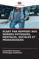 ÉCART PAR RAPPORT AUX NORMES PHYSIQUES, MENTALES, SOCIALES ET PÉDAGOGIQUES di Sayfullokh Kozimov, Farkhodjon Rakhimov edito da Editions Notre Savoir