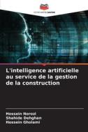 L'intelligence artificielle au service de la gestion de la construction di Hossein Norozi, Shahide Dehghan, Hossein Gholami edito da Editions Notre Savoir
