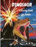 Dinosaur Coloring Book for Adults - Coloring Book For Grown-Ups - A Dinosaur Coloring Pages di Coloring Book Club edito da Coloring Book Club