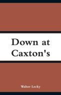 Down at Caxton's di Walter Lecky edito da Alpha Editions