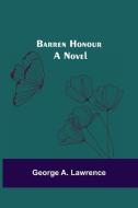 Barren Honour; A Novel di George A. Lawrence edito da Alpha Editions