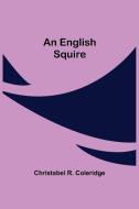 An English Squire di Christabel R. Coleridge edito da Alpha Editions
