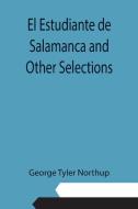 El Estudiante de Salamanca and Other Selections di George Tyler Northup edito da Alpha Editions