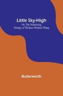 Little Sky-High; Or, The Surprising Doings of Washee-Washee-Wang di Butterworth edito da Alpha Editions