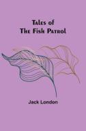 Tales of the Fish Patrol di Jack London edito da Alpha Editions