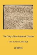 The Diary Of Rev Frederick Dibblee di Jo Edkins edito da Independently Published