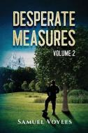 Desperate Measures Volume 2 di Samuel Voyles edito da LIGHTNING SOURCE INC
