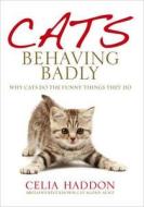 Cats Behaving Badly di Celia Haddon edito da Ebury Publishing
