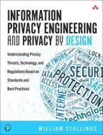Information Privacy Engineering and Privacy by Design: Understanding Privacy Threats, Technology, and Regulations Based  di William Stallings edito da ADDISON WESLEY PUB CO INC