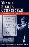 Minnie Fisher Cunningham: A Suffragist's Life in Politics di Judith N. McArthur, Harold L. Smith edito da OXFORD UNIV PR