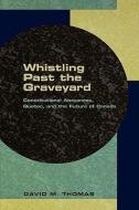 Whistling Past the Graveyard: Constitutional Abeyances, Quebec, Adn the Future of Canada di David Thomas edito da OXFORD UNIV PR