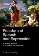 Freedom of Speech and Expression: Its History, Its Value, Its Good Use, and Its Misuse di Richard Sorabji edito da OXFORD UNIV PR