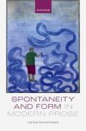 Spontaneity And Form In Modern Prose di Ravinthiran edito da OUP Oxford