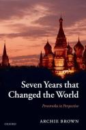 Seven Years that Changed the World di Archie Brown edito da Oxford University Press