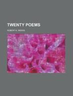 Twenty Poems di Robert Kelley Weeks edito da General Books Llc