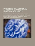 Primitive Traditional History di James Francis Katherinus Hewitt edito da General Books Llc