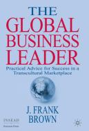 Brown, J: Global Business Leader di J. Frank Brown edito da Macmillan Education