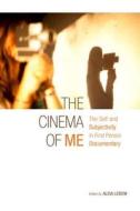 The Cinema of Me - The Self and Subjectivity in First-Person Documentary Film di Alisa Lebow edito da Wallflower Press