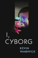 I, Cyborg di Kevin Warwick edito da UNIV OF ILLINOIS PR