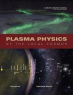 Plasma Physics Of The Local Cosmos di National Research Council, Division on Engineering and Physical Sciences, Space Studies Board, Committee on Solar and Space Physics edito da National Academies Press