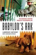Babylon's Ark di Lawrence Anthony edito da Griffin Publishing