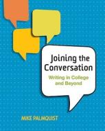 Joining the Conversation: Writing in College and Beyond di Mike Palmquist edito da Bedford Books