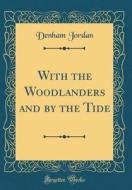 With the Woodlanders and by the Tide (Classic Reprint) di Denham Jordan edito da Forgotten Books