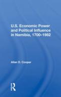 U.s. Economic Power And Political Influence In Namibia, 1700-1982 di Allan D. Cooper edito da Taylor & Francis Ltd