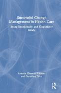 Successful Change Management In Health Care di Annette Chowthi-Williams, Geraldine Davis edito da Taylor & Francis Ltd