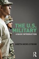 The US Military di Judith Hicks Stiehm edito da Routledge
