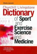 Churchill Livingstone\'s Dictionary Of Sport And Exercise Science And Medicine di Sheila Jennett edito da Elsevier Health Sciences
