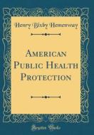 American Public Health Protection (Classic Reprint) di Henry Bixby Hemenway edito da Forgotten Books