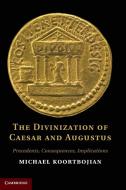 The Divinization of Caesar and Augustus di Michael Koortbojian edito da Cambridge University Press