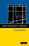 How Modernity Forgets di Paul Connerton edito da Cambridge University Press
