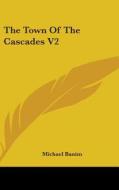 The Town Of The Cascades V2 di Michael Banim edito da Kessinger Publishing, Llc