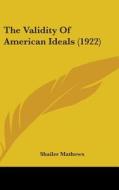 The Validity of American Ideals (1922) di Shailer Mathews edito da Kessinger Publishing