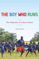 The Boy Who Runs: The Odyssey of Julius Achon di John Brant edito da BALLANTINE BOOKS