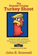 The Donald Trump Turkey Shoot: Humorous, di JOHN R. SCANNELL edito da Lightning Source Uk Ltd