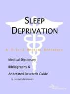 Sleep Deprivation - A Medical Dictionary, Bibliography, And Annotated Research Guide To Internet References di Icon Health Publications edito da Icon Group International