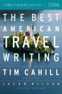 The Best American Travel Writing 2006 di Jason Wilson edito da HOUGHTON MIFFLIN