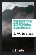 Progressive Exercises on the Composition of Greek Iambic Verse di B. W. Beatson edito da LIGHTNING SOURCE INC