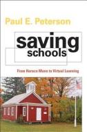 Saving Schools - From Horace Mann to Virtual Learning di Paul E. Peterson edito da Harvard University Press