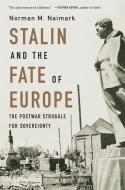 Stalin and the Fate of Europe: The Postwar Struggle for Sovereignty di Norman M. Naimark edito da BELKNAP PR