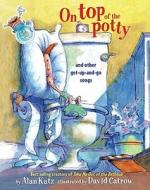 On Top of the Potty: On Top of the Potty di Alan Katz edito da MARGARET K MCELDERRY BOOKS