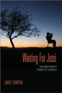 Waiting for José - The Minutemen`s Pursuit of America di Harel Shapira edito da Princeton University Press