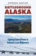 Haycox, S:  Battleground Alaska di Stephen Haycox edito da University Press of Kansas