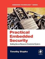 Practical Embedded Security: Building Secure Resource-Constrained Systems di Timothy Stapko edito da NEWNES